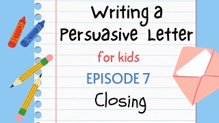 Writing a Persuasive Letter for Kids - Episode 7 : Closing