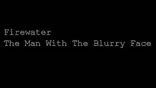 Firewater - The Man With The Blurry Face