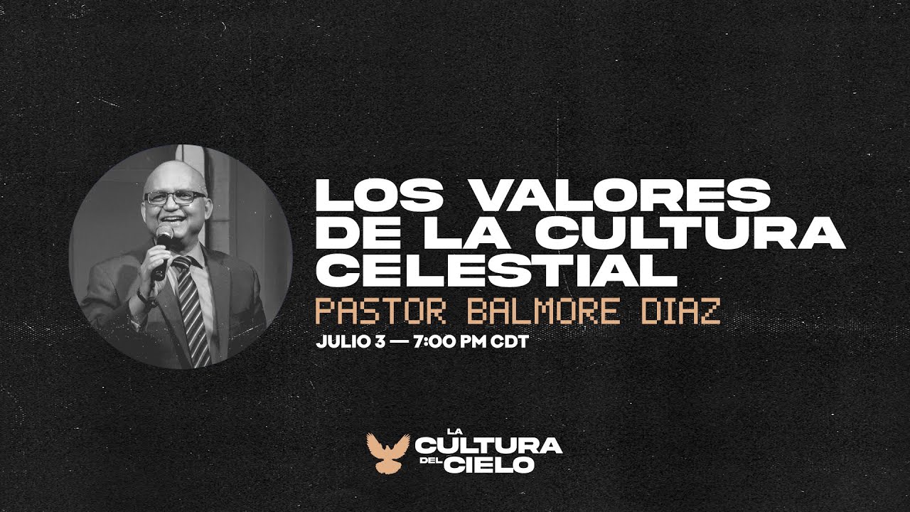 "Los Valores de la Cultura Celestial" — Pastor Balmore DÃaz