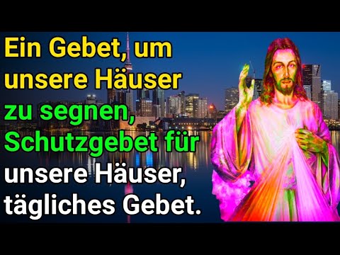 Ein Gebet, um unsere Häuser zu segnen, Schutzgebet für unsere Häuser, tägliches Gebet.
