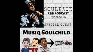 The SoulBack R&amp;B Podcast: Episode 45 (featuring Musiq Soulchild)