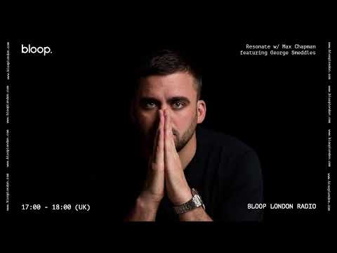 Resonate w/ Max Chapman Featuring George Smeddles - 02.07.20