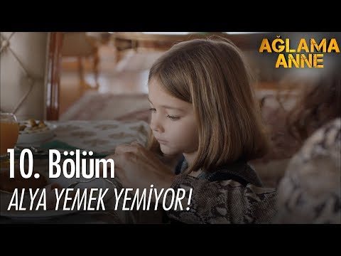 Alya yemek yemiyor! - Ağlama Anne 10. Bölüm