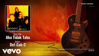 Download lagu DEF-GAB-C - Aku Tidak Tahu mp3
