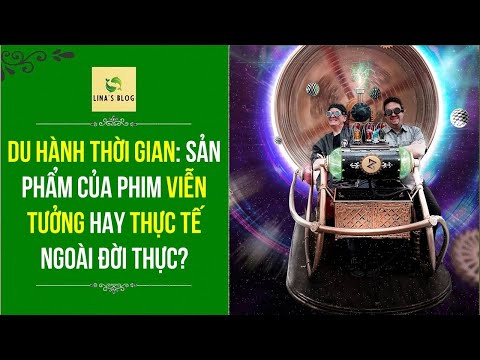 DU HÀNH THỜI GIAN: SẢN PHẨM VIỄN TƯỞNG HAY THỰC TẾ NGOÀI ĐỜI THỰC?