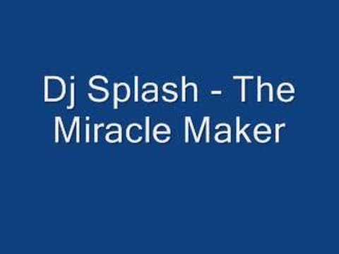 Dj Splash - The Miracle Maker