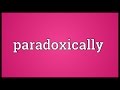 Paradoxically Meaning