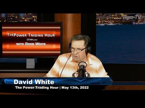 May 13th, Power Trading Hour with David White on TFNN - 2022