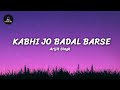 Kabhi Jo Badal Barse (Lyrics) Song - Arijit Singh