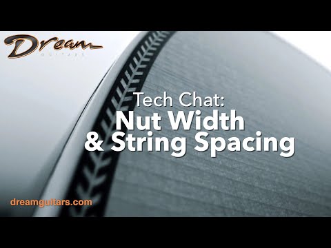 Dream Guitars Tech Chat - Nut Width & String Spacing