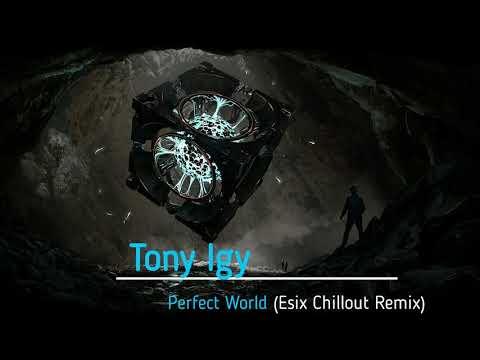 Tony Igy - Perfect World(Esix Chillout Remix)