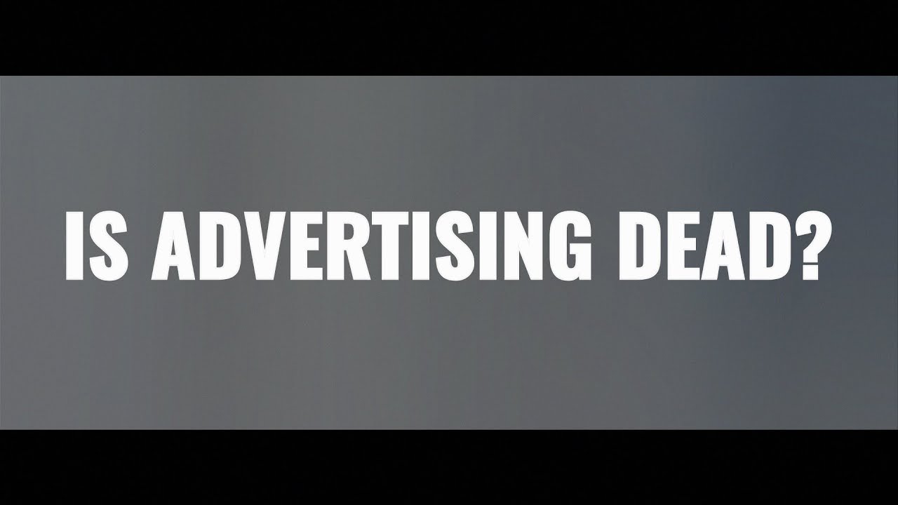 Is advertising DEAD?