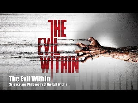 Science and Philosophy of the Evil Within (MILD SPOILERS)