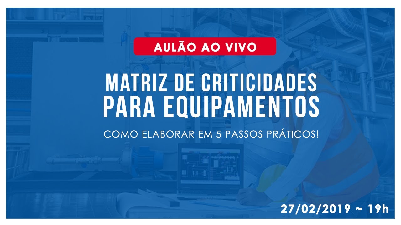 Matriz de Criticidades Para Equipamentos: Como Elaborar em 5 Passos Práticos.