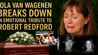 Lola Van Wagenen Breaks Down in Emotional Tribute to Robert Redford | A Tearful Goodbye