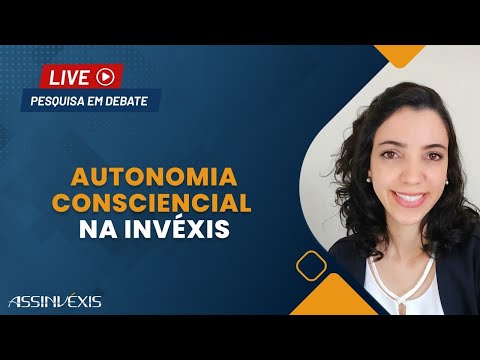 Autonomia Consciencial na invéxis | Pesquisa em Debate