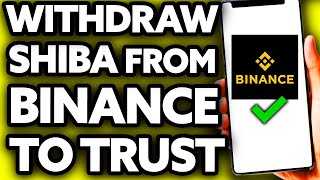How To Withdraw Shiba Inu (SHIB) from Binance to Trust Wallet [EASY!]