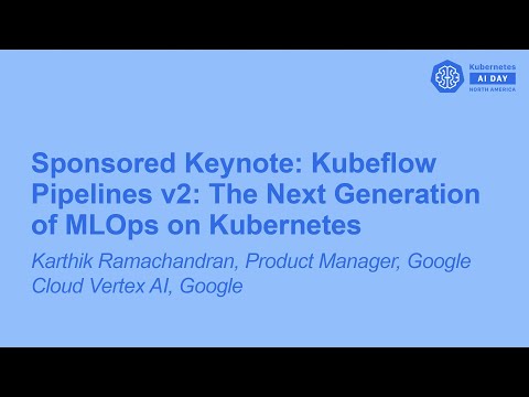 Sponsored Keynote: Kubeflow Pipelines v2: The Next Generation of MLOps on Ku... Karthik Ramachandran