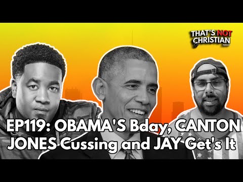 EP119: OBAMA'S Bday, CANTON JONES Cussing and JAY Get's It
