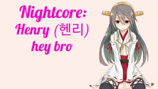 【Nightcore】~Henry (헨리) - hey bro
