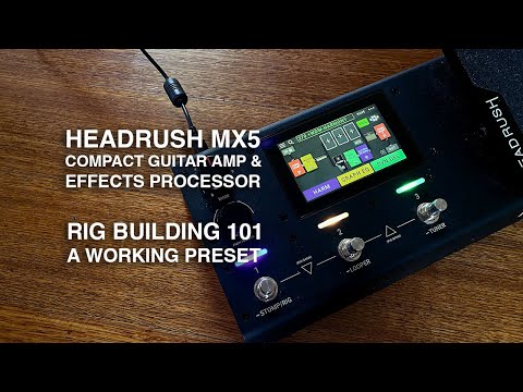 HeadRush MX5: Rig Building 101 - A Working Preset