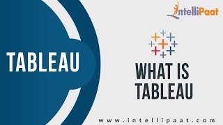 What is Tableau | Why Tableau | Tableau Tutorial | Intellipaat