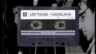 LES THUGS - Yugoslavia