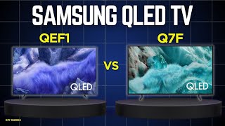 Samsung QEF1 Vs Samsung Q7F: Which One Should You Buy?