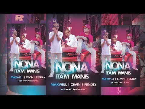 NONA ITAM MANIS - MAXWELL ft. CEVIN & FENDLY