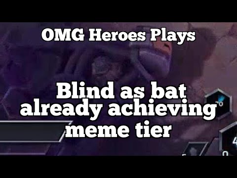 OMG Heroes Plays: Blind as bat already achieving meme tier