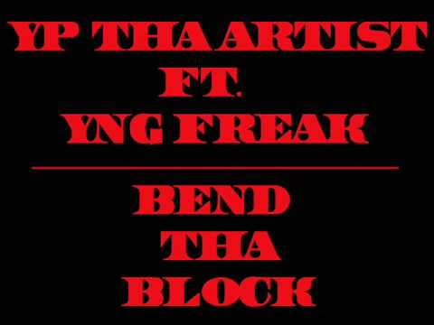 YP THA ARTIST FT. YNG FREAK 'BEND THA BLOCK'