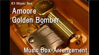 Amoore/Golden Bomber [Music Box]