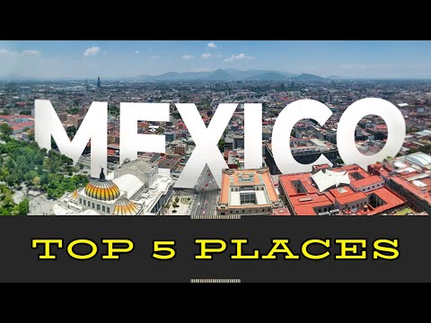 Top 5 Interesting places in Mexico