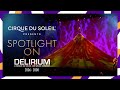 SPOTLIGHT ON DELIRIUM | Cirque du Soleil