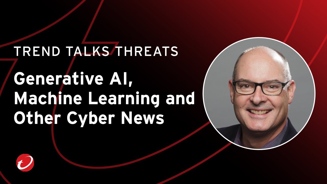 Generative AI, Machine Learning and Other Cyber News | #TrendTalks Threat Research
