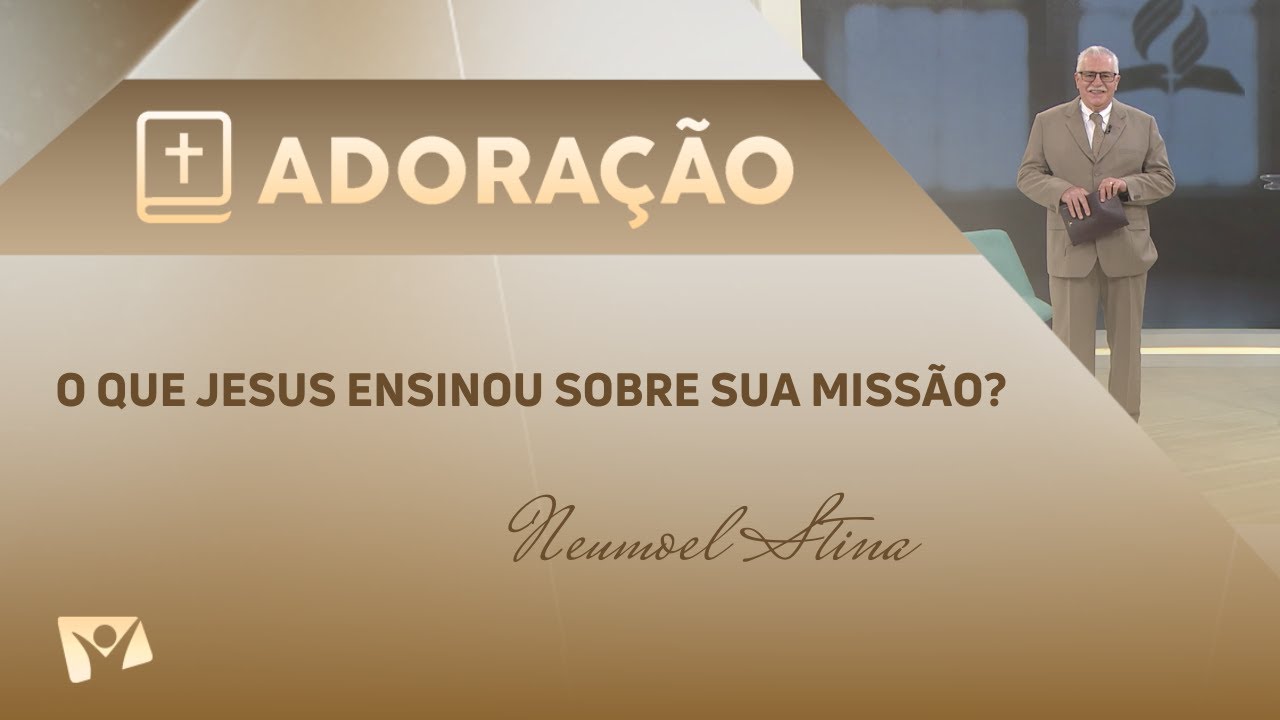 Programa Adoração | O Que Jesus ensinou sobre Sua Missão? - Neumoel Stina