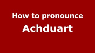 How to pronounce Achduart