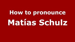 How to pronounce Matías Schulz