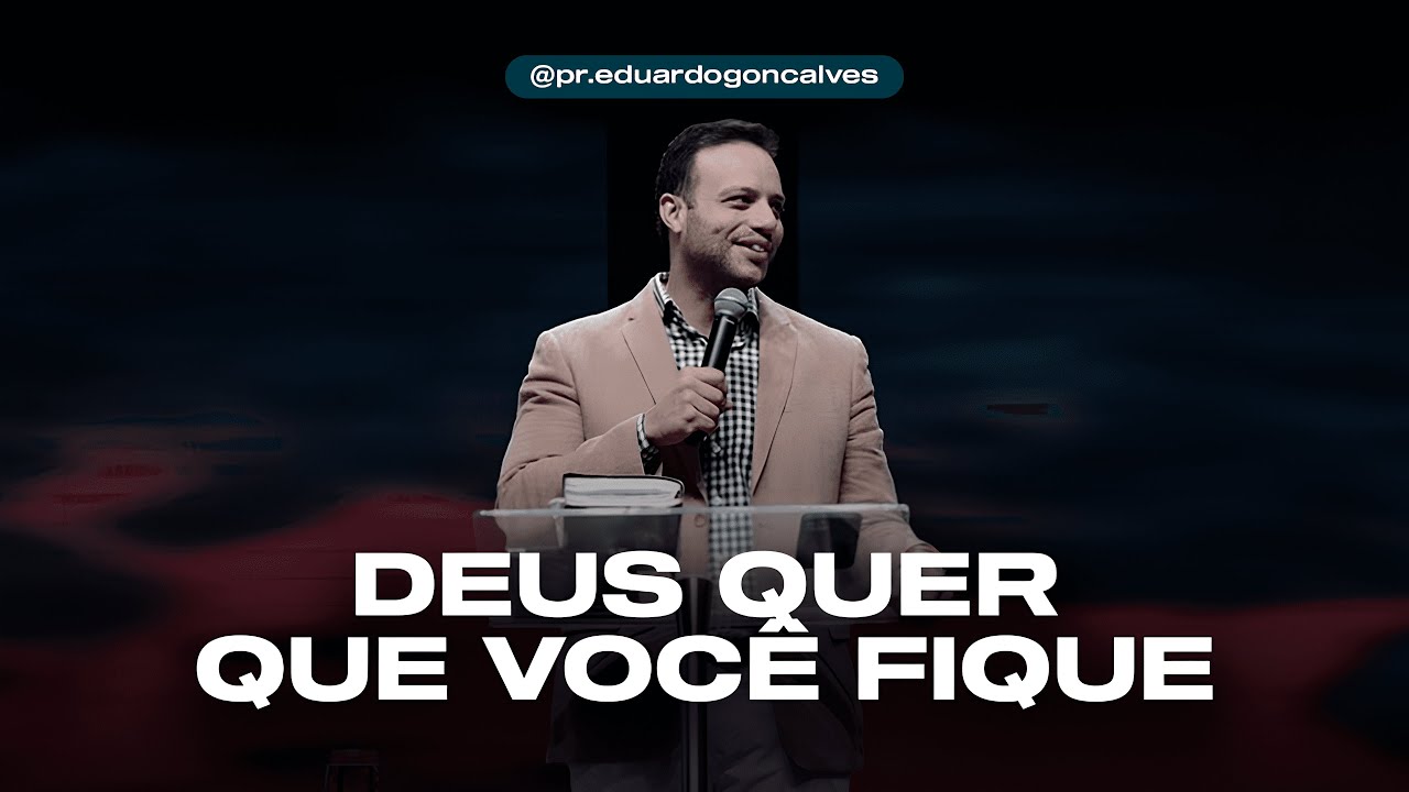DEUS QUER QUE VOCÊ FIQUE! | Eduardo Gonçalves