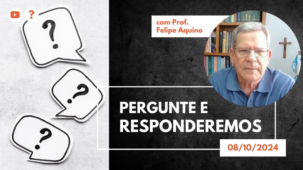 PERGUNTE E RESPONDEREMOS - 08.10.2024