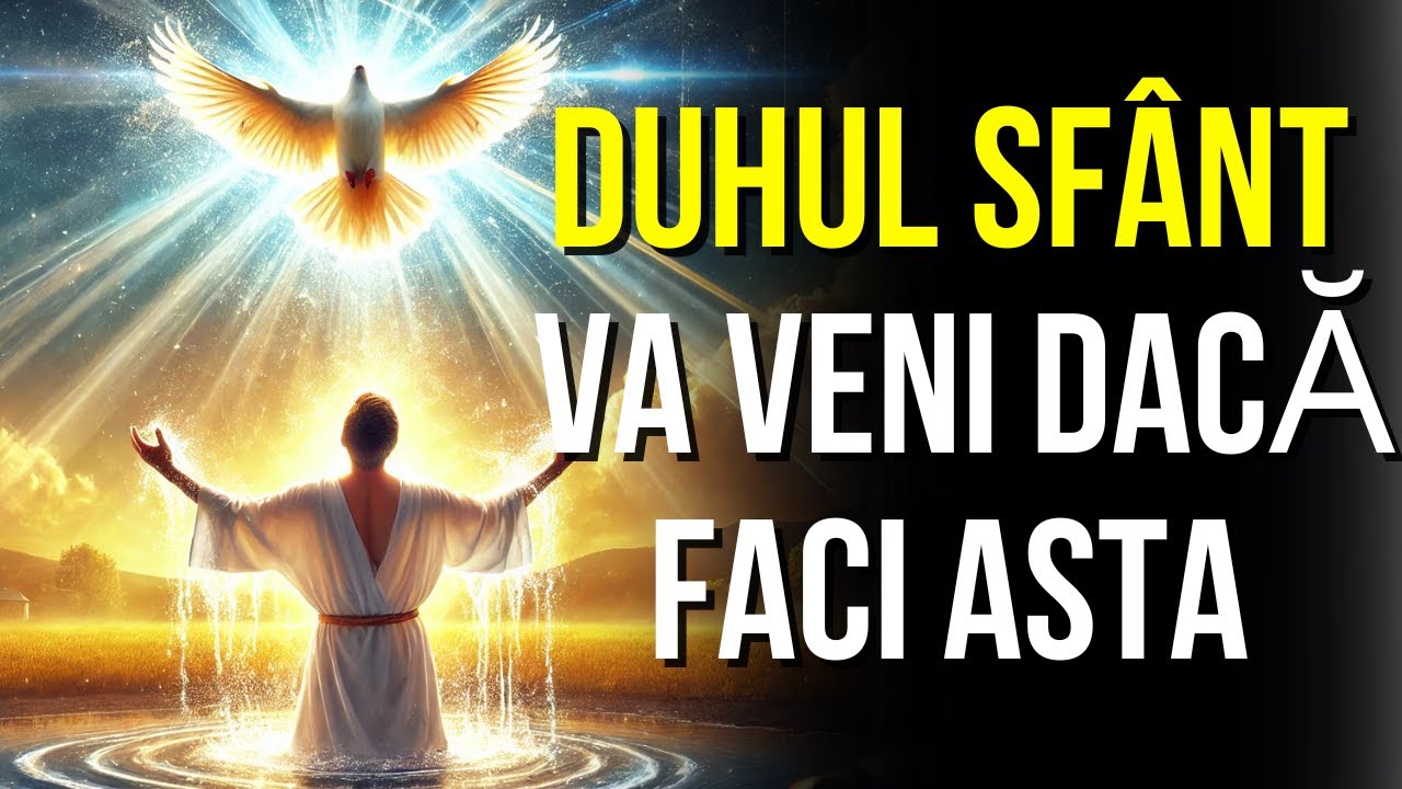 VREI DUHUL SFÂNT? Fă asta și EL VA VENI
