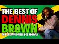 🇯🇲🔥 The Best of DENNIS BROWN | The Crown Prince Of Reggae 🔥🇯🇲