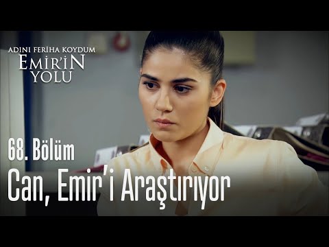 Can, Emir'i araştırıyor - Adını Feriha Koydum Emir'in Yolu 68. Bölüm