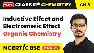 Inductive Effect and Electromeric Effect - Organic Chemistry | Class 11 Chemistry Chapter 8 | #live