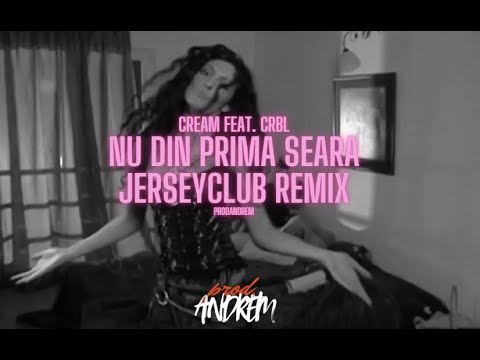 CREAM feat CRBL - NU DIN PRIMA SEARA x JERSEYCLUB REMIX