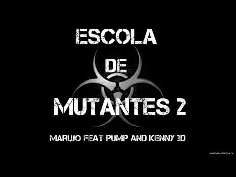 Marujo Feat. Pump and Kenny 3d-(ESCOLA DE MUTANTES )