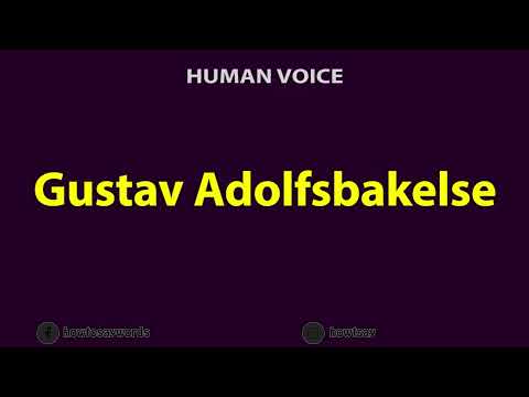 How To Pronounce Gustav Adolfsbakelse