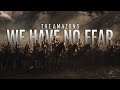 We Have No Fear || The Amazons