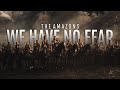 We Have No Fear The Amazons