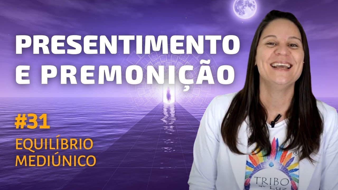 Pressentimento e Premonição - Curso de Mediunidade #31